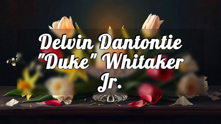 Delvin Dantontie "Duke" Whitaker Jr., Woodville, MS