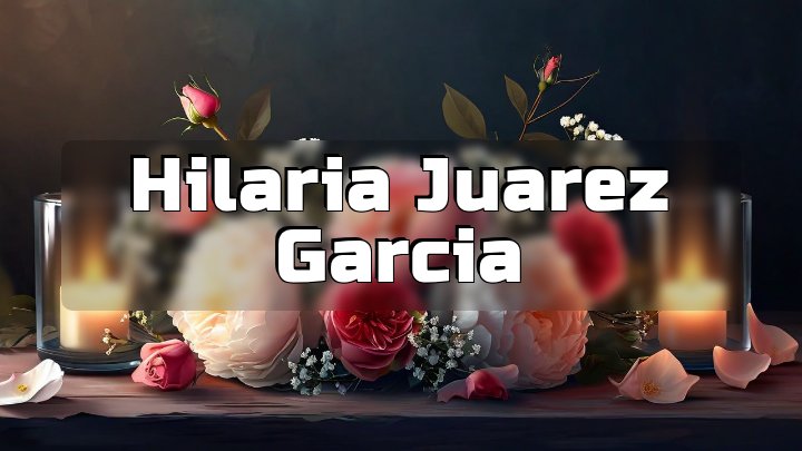 Hilaria Juarez Garcia, South Gate, CA
