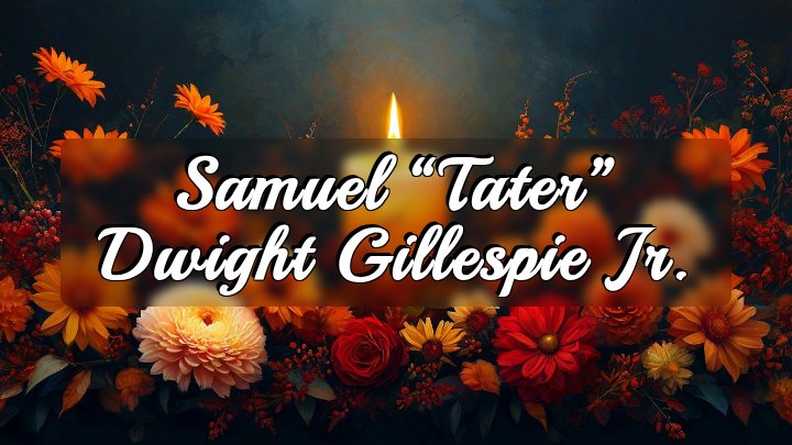 Samuel “Tater” Dwight Gillespie Jr., Sicily Island, LA